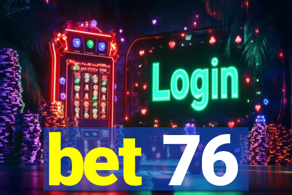 bet 76